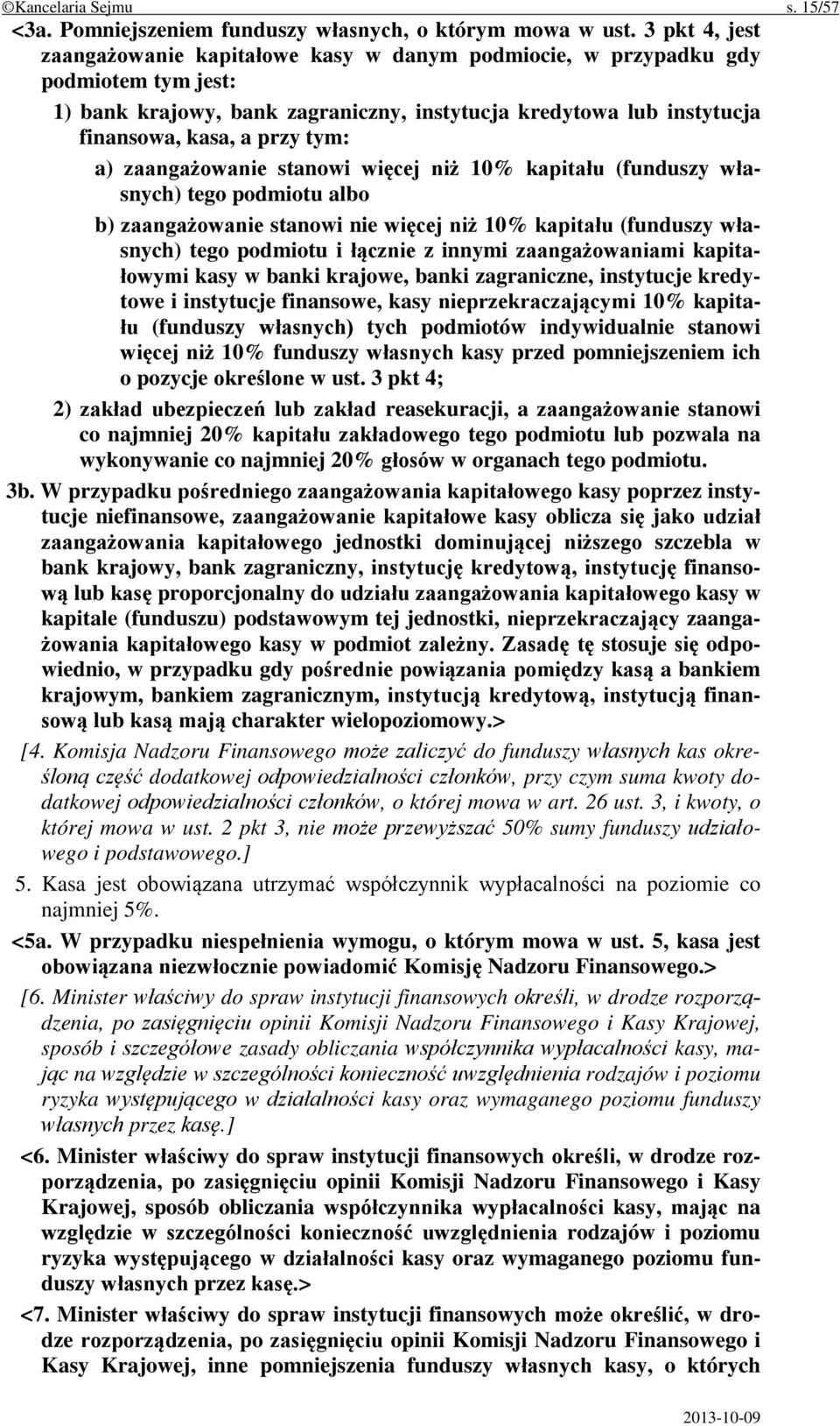 a) zaangażowanie stanowi więcej niż 10% kapitału (funduszy własnych) tego podmiotu albo b) zaangażowanie stanowi nie więcej niż 10% kapitału (funduszy własnych) tego podmiotu i łącznie z innymi