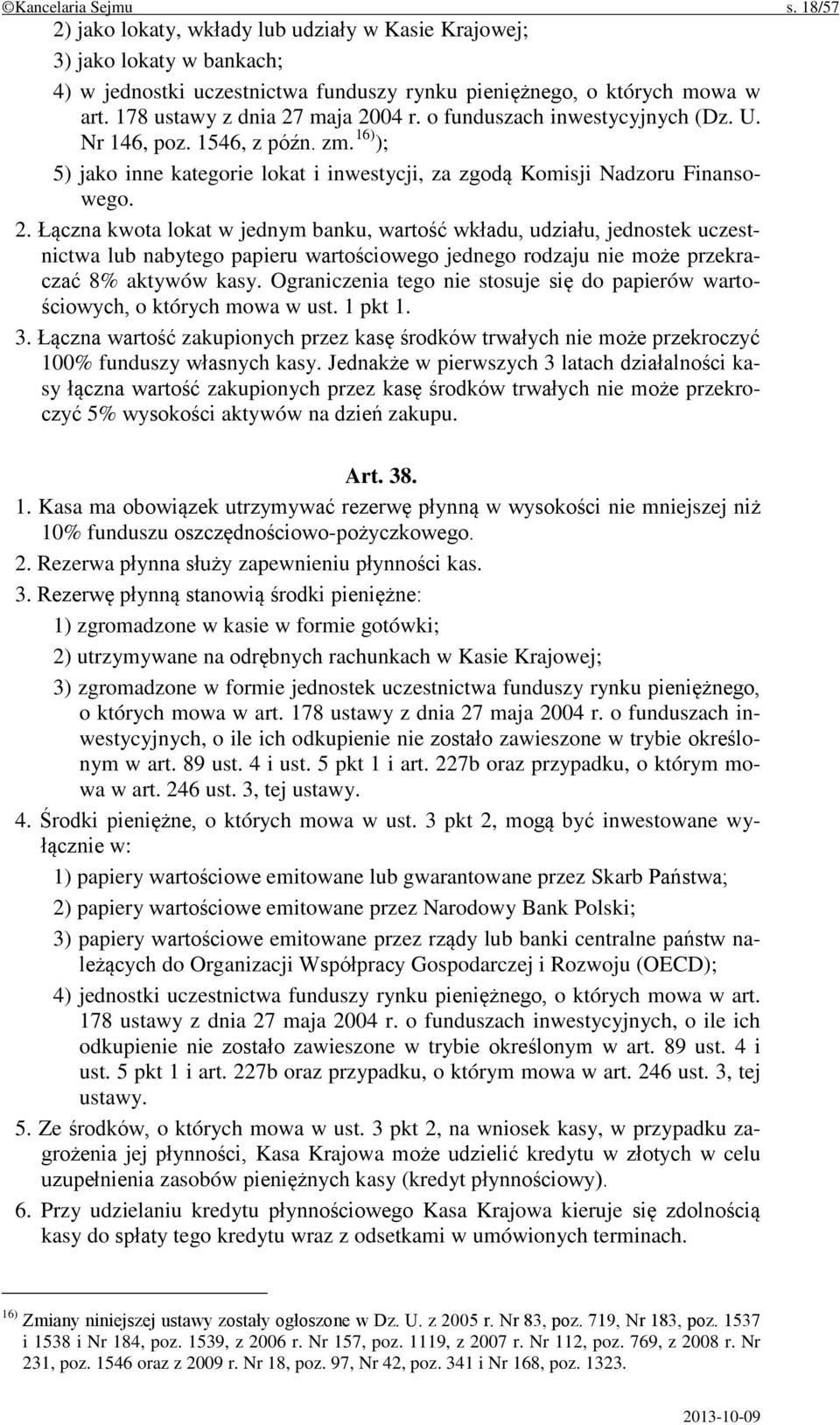 Ograniczenia tego nie stosuje się do papierów wartościowych, o których mowa w ust. 1 pkt 1. 3. Łączna wartość zakupionych przez kasę środków trwałych nie może przekroczyć 100% funduszy własnych kasy.