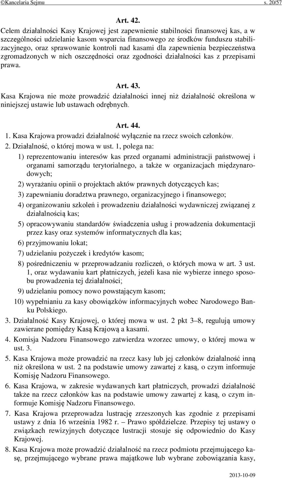 nad kasami dla zapewnienia bezpieczeństwa zgromadzonych w nich oszczędności oraz zgodności działalności kas z przepisami prawa. Art. 43.