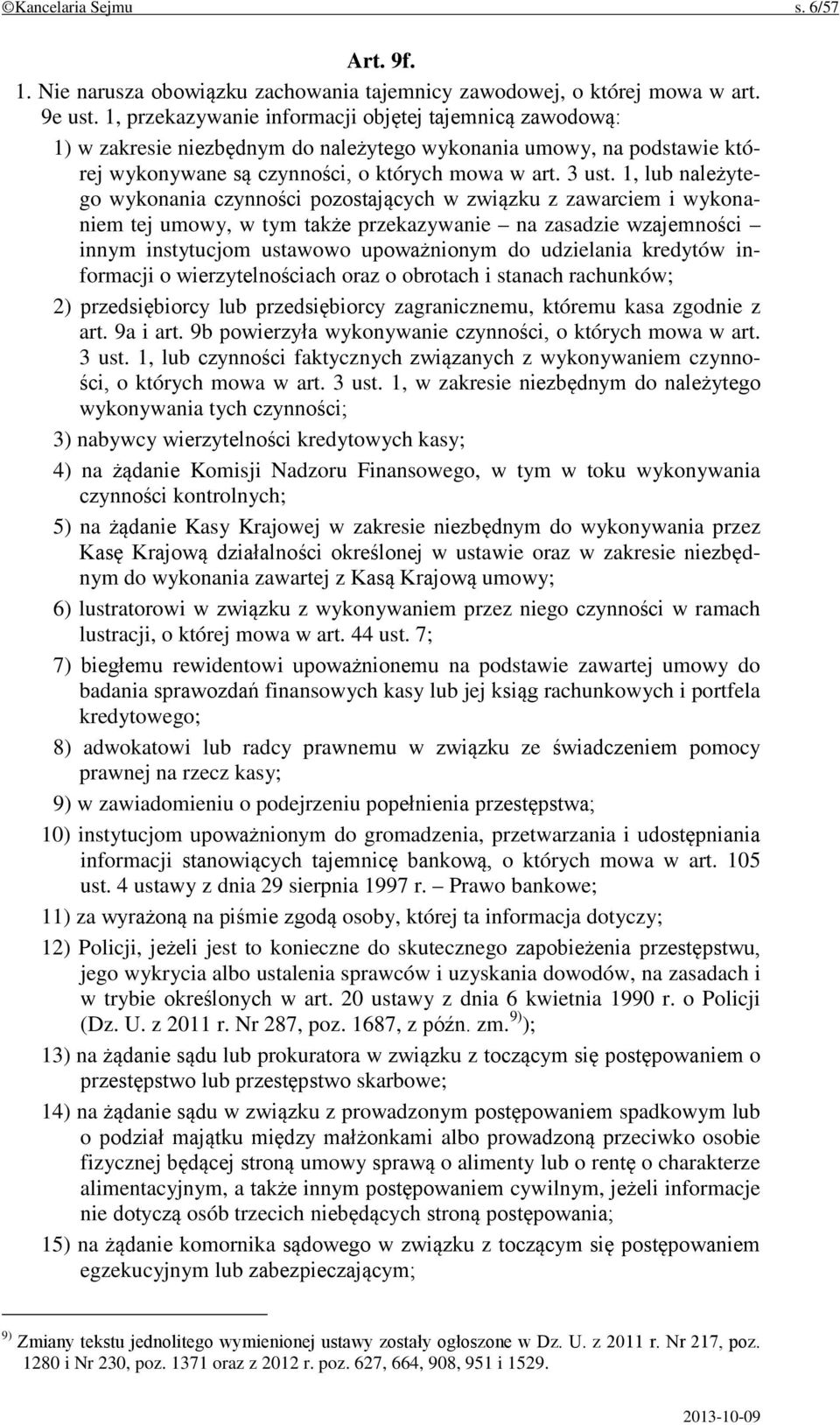 1, lub należytego wykonania czynności pozostających w związku z zawarciem i wykonaniem tej umowy, w tym także przekazywanie na zasadzie wzajemności innym instytucjom ustawowo upoważnionym do