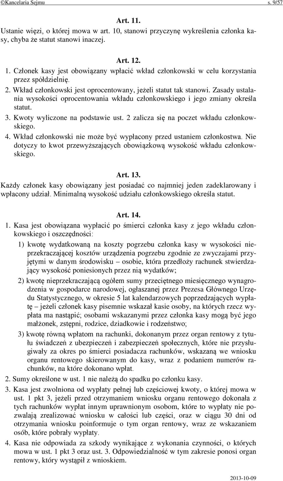 2 zalicza się na poczet wkładu członkowskiego. 4. Wkład członkowski nie może być wypłacony przed ustaniem członkostwa. Nie dotyczy to kwot przewyższających obowiązkową wysokość wkładu członkowskiego.