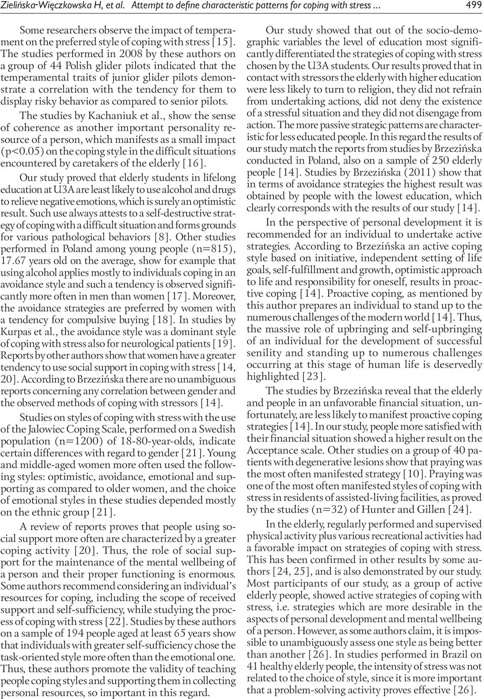 The studies performed in 2008 by these authors on a group of 44 Polish glider pilots indicated that the temperamental traits of junior glider pilots demonstrate a correlation with the tendency for