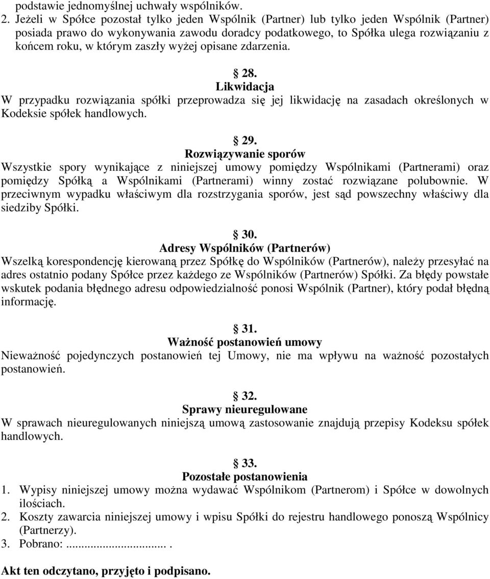 zaszły wyŝej opisane zdarzenia. 28. Likwidacja W przypadku rozwiązania spółki przeprowadza się jej likwidację na zasadach określonych w Kodeksie spółek handlowych. 29.