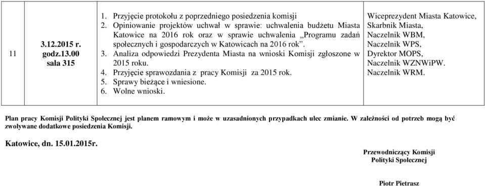 Analiza odpowiedzi Prezydenta Miasta na wnioski Komisji zgłoszone w 2015 roku. 4. Przyjęcie sprawozdania z pracy Komisji za 2015 rok. 5. Sprawy bieżące i wniesione.