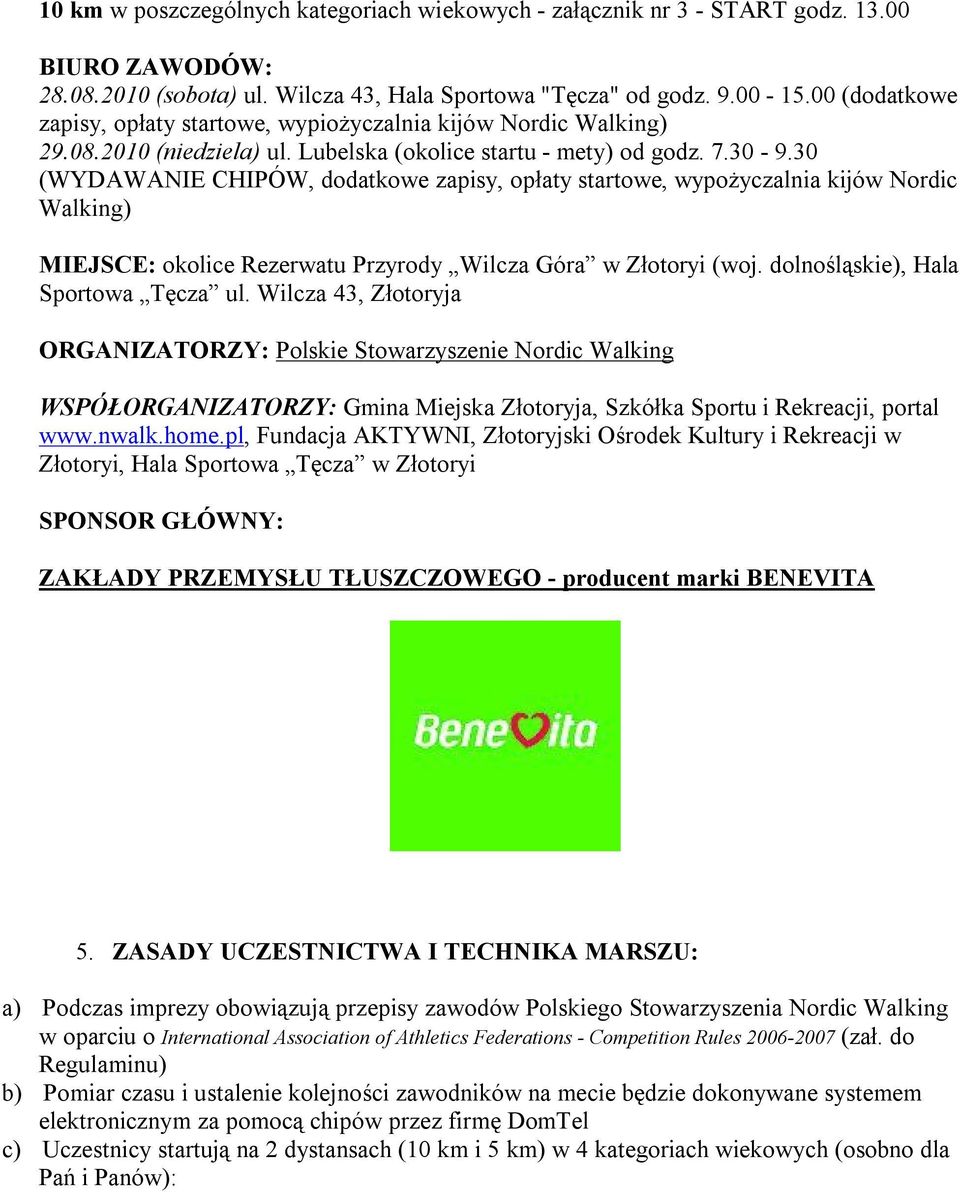 30 (WYDAWANIE CHIPÓW, dodatkowe zapisy, opłaty startowe, wypożyczalnia kijów Nordic Walking) MIEJSCE: okolice Rezerwatu Przyrody Wilcza Góra w Złotoryi (woj. dolnośląskie), Hala Sportowa Tęcza ul.