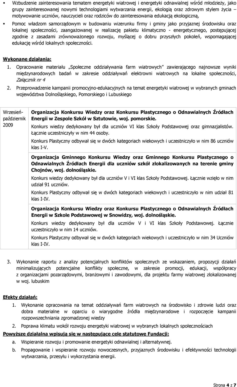 społeczności, zaangażowanej w realizację pakietu klimatyczno - energetycznego, postępującej zgodnie z zasadami zrównoważonego rozwoju, myślącej o dobru przyszłych pokoleń, wspomagającej edukację