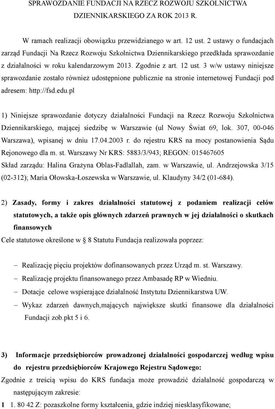 3 w/w ustawy niniejsze sprawozdanie zostało również udostępnione publicznie na stronie internetowej Fundacji pod adresem: http://fsd.edu.