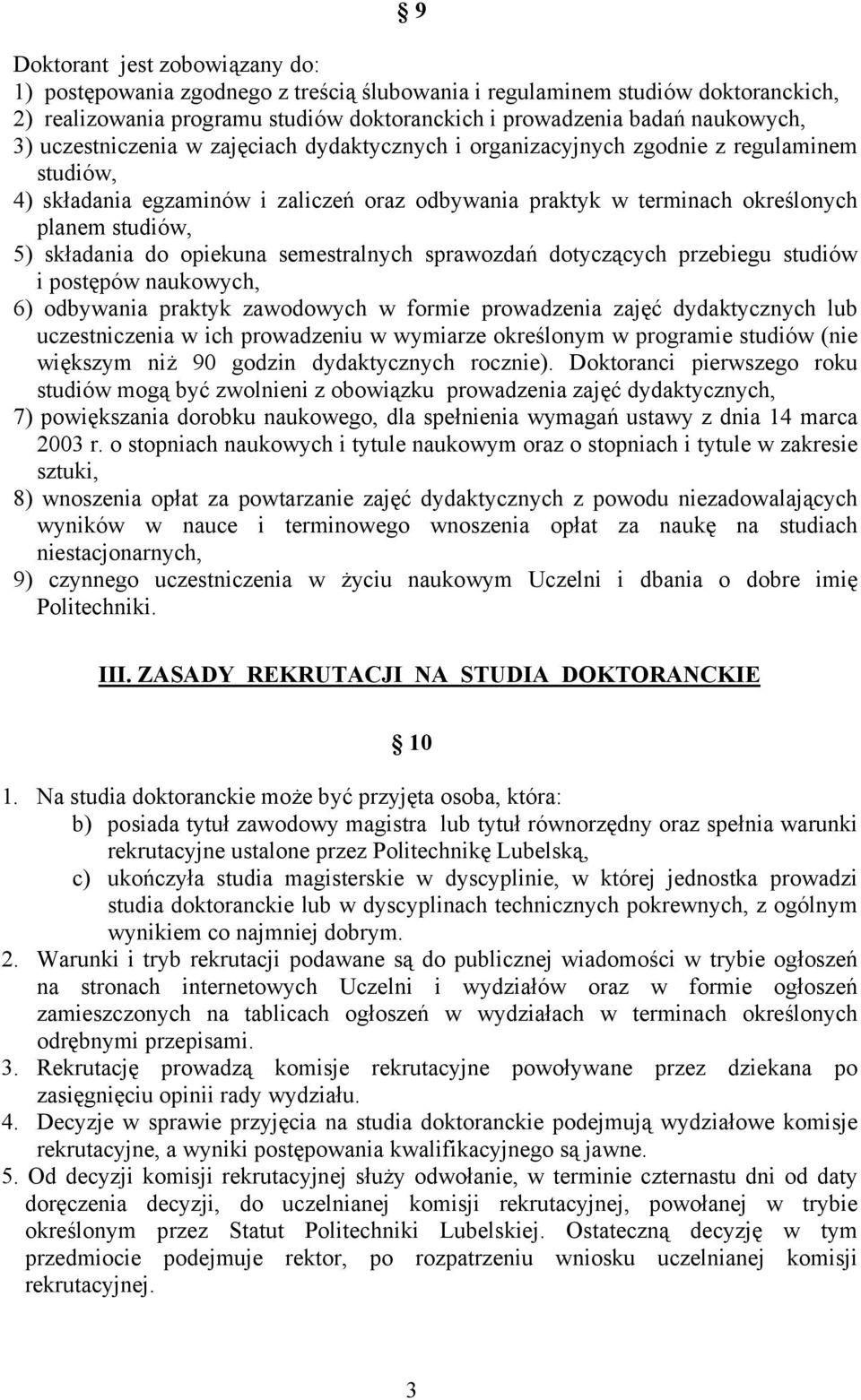do opiekuna semestralnych sprawozdań dotyczących przebiegu studiów i postępów naukowych, 6) odbywania praktyk zawodowych w formie prowadzenia zajęć dydaktycznych lub uczestniczenia w ich prowadzeniu