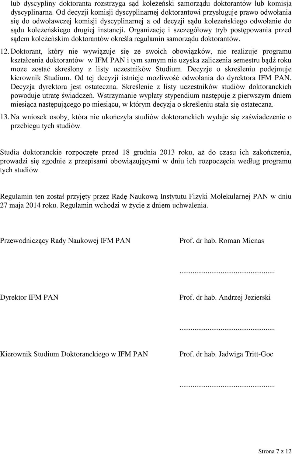 Organizację i szczegółowy tryb postępowania przed sądem koleżeńskim doktorantów określa regulamin samorządu doktorantów. 12.