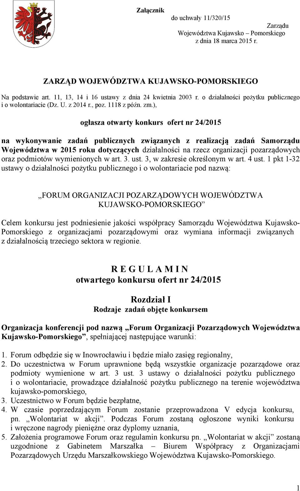 ), ogłasza otwarty konkurs ofert nr 24/205 na wykonywanie zadań publicznych związanych z realizacją zadań Samorządu Województwa w 205 roku dotyczących działalności na rzecz organizacji pozarządowych