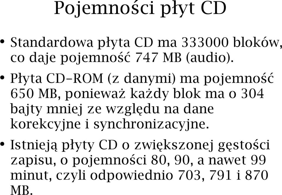 Płyta CD-ROM (z danymi) ma pojemność 650 MB, ponieważ każdy blok ma o 304 bajty mniej