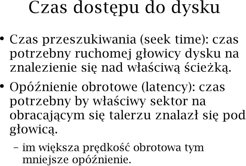 Opóźnienie obrotowe (latency): czas potrzebny by właściwy sektor na