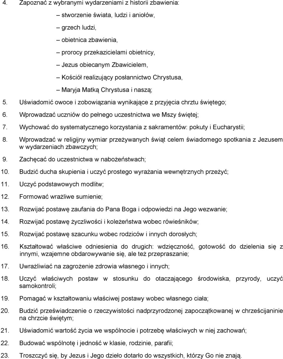 Wprowadzać uczniów do pełnego uczestnictwa we Mszy świętej; 7. Wychować do systematycznego korzystania z sakramentów: pokuty i Eucharystii; 8.