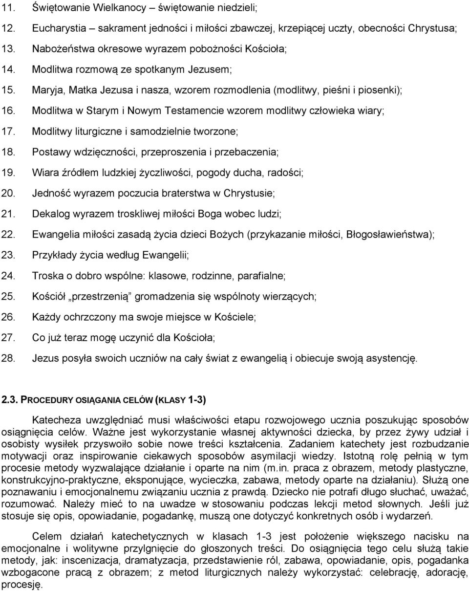 Modlitwa w Starym i Nowym Testamencie wzorem modlitwy człowieka wiary; 17. Modlitwy liturgiczne i samodzielnie tworzone; 18. Postawy wdzięczności, przeproszenia i przebaczenia; 19.