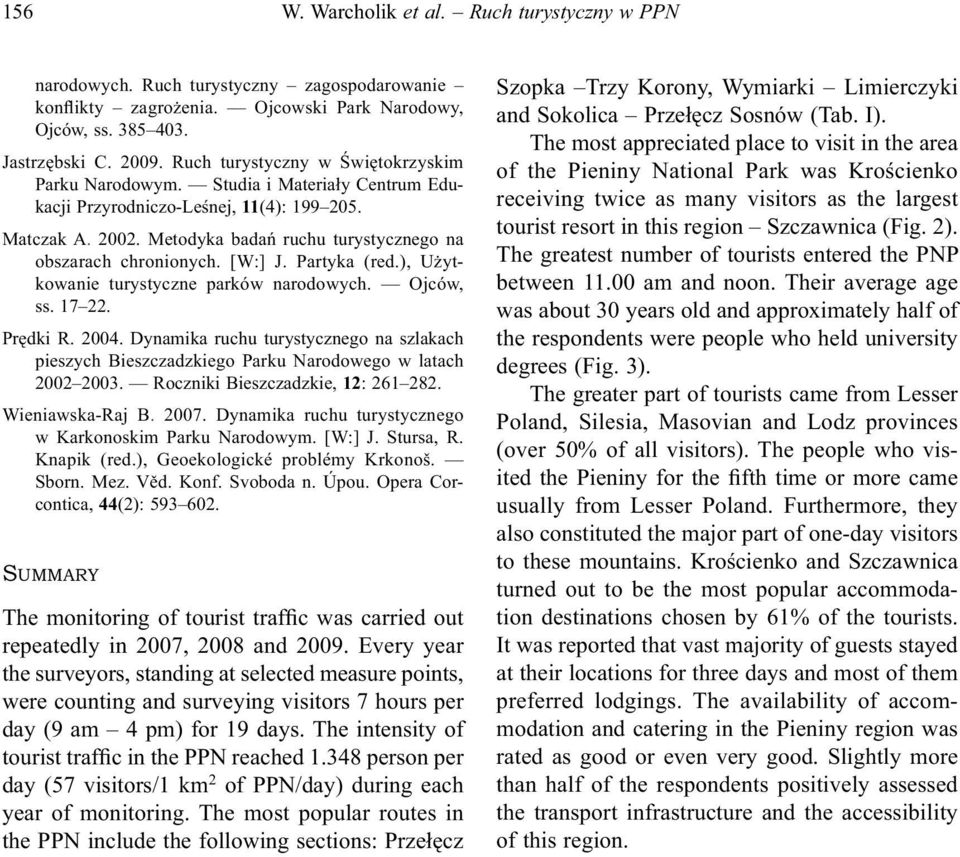 Metodyka badań ruchu turystycznego na obszarach chronionych. [W:] J. Partyka (red.), Użytkowanie turystyczne parków narodowych. Ojców, ss. 17 22. Prędki R. 2004.