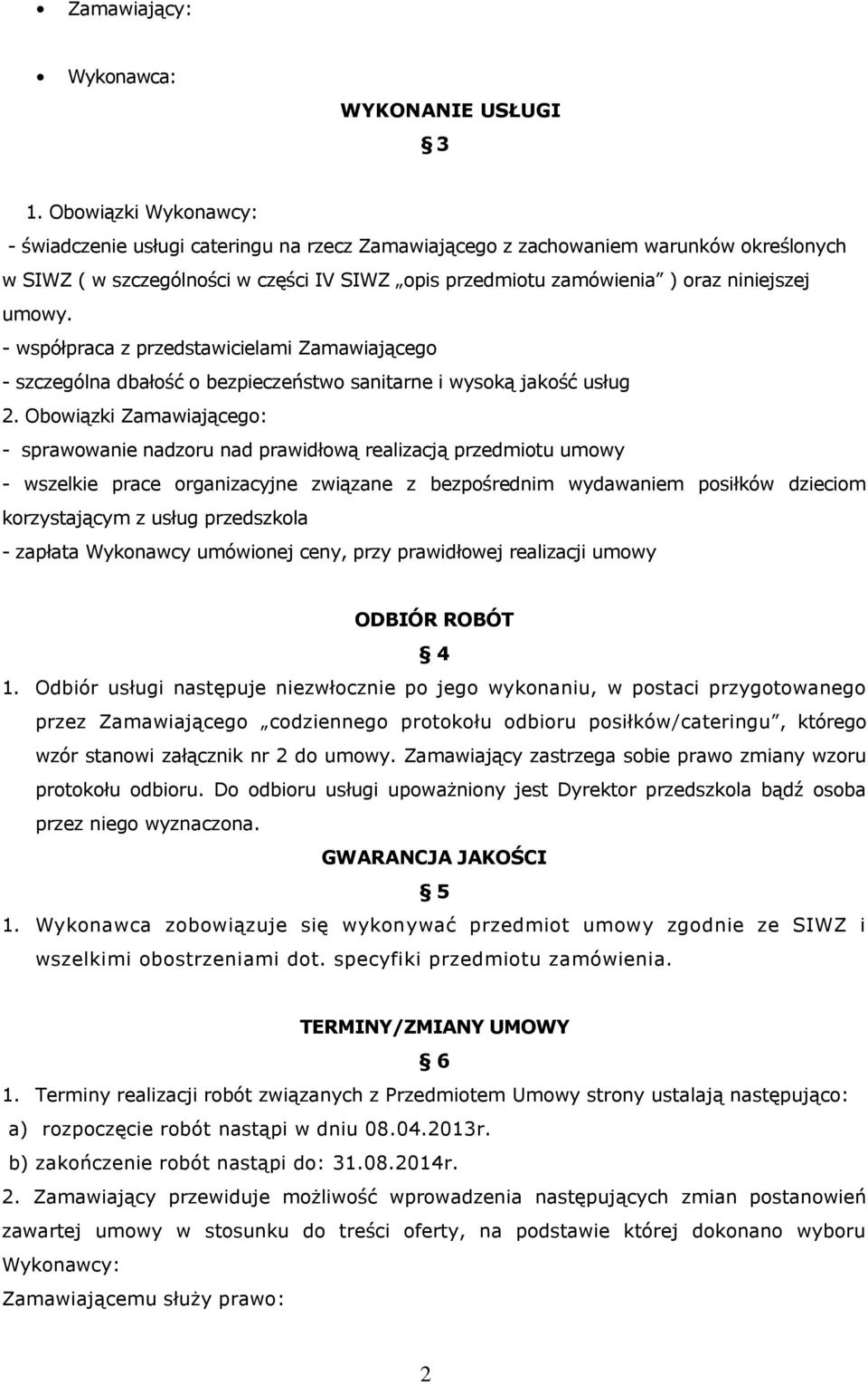 umowy. - współpraca z przedstawicielami Zamawiającego - szczególna dbałość o bezpieczeństwo sanitarne i wysoką jakość usług 2.