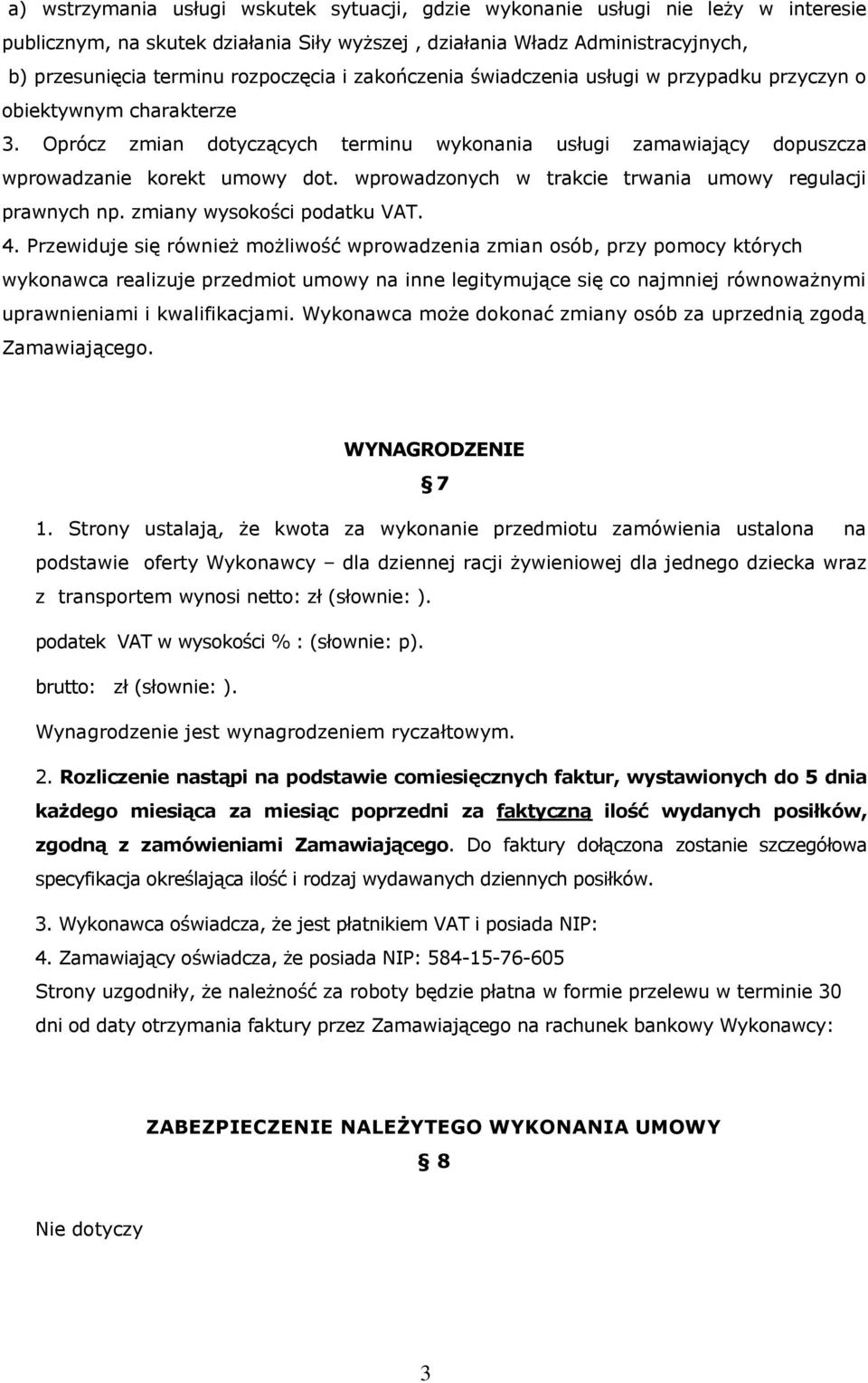 wprowadzonych w trakcie trwania umowy regulacji prawnych np. zmiany wysokości podatku VAT. 4.