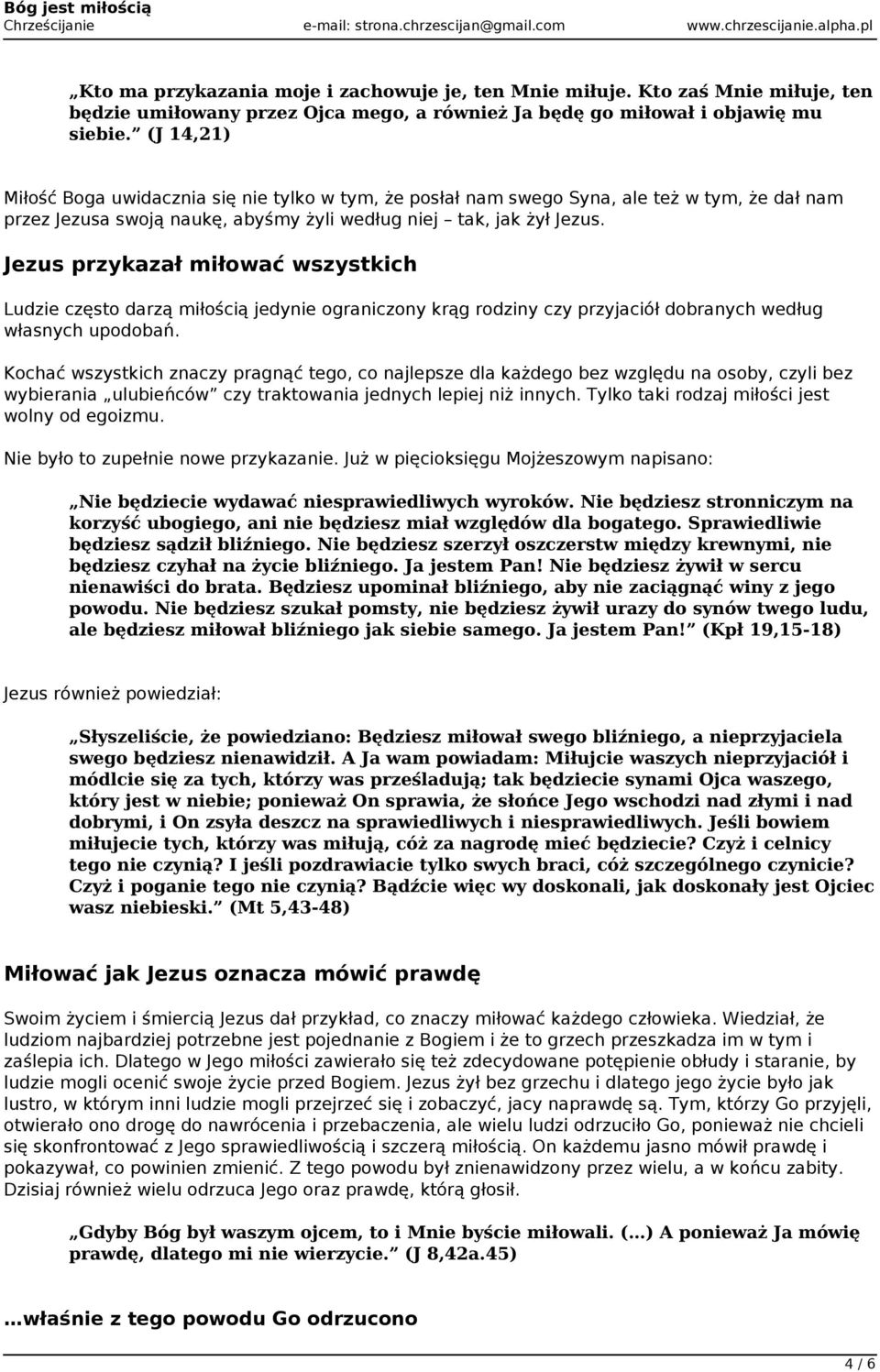 Jezus przykazał miłować wszystkich Ludzie często darzą miłością jedynie ograniczony krąg rodziny czy przyjaciół dobranych według własnych upodobań.