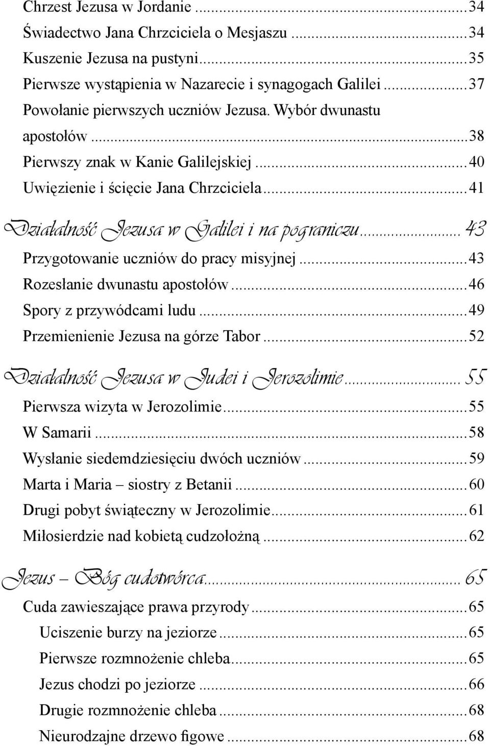 .. 43 Przygotowanie uczniów do pracy misyjnej...43 Rozesłanie dwunastu apostołów...46 Spory z przywódcami ludu...49 Przemienienie Jezusa na górze Tabor...52 Działalność Jezusa w Judei i Jerozolimie.