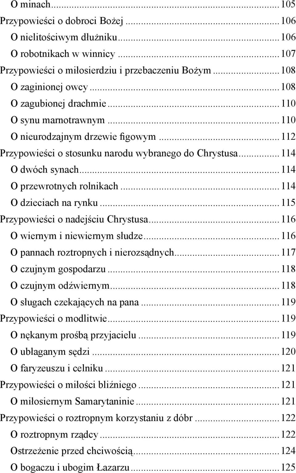 .. 114 O przewrotnych rolnikach... 114 O dzieciach na rynku... 115 Przypowieści o nadejściu Chrystusa... 116 O wiernym i niewiernym słudze... 116 O pannach roztropnych i nierozsądnych.