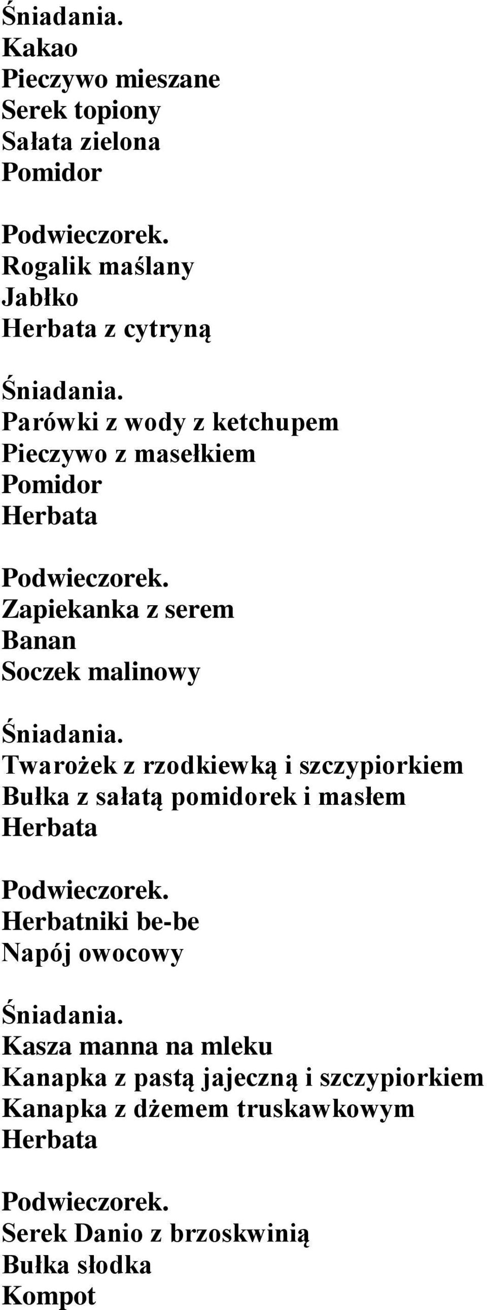 szczypiorkiem Bułka z sałatą pomidorek i masłem Herbatniki be-be Napój owocowy Kasza manna na