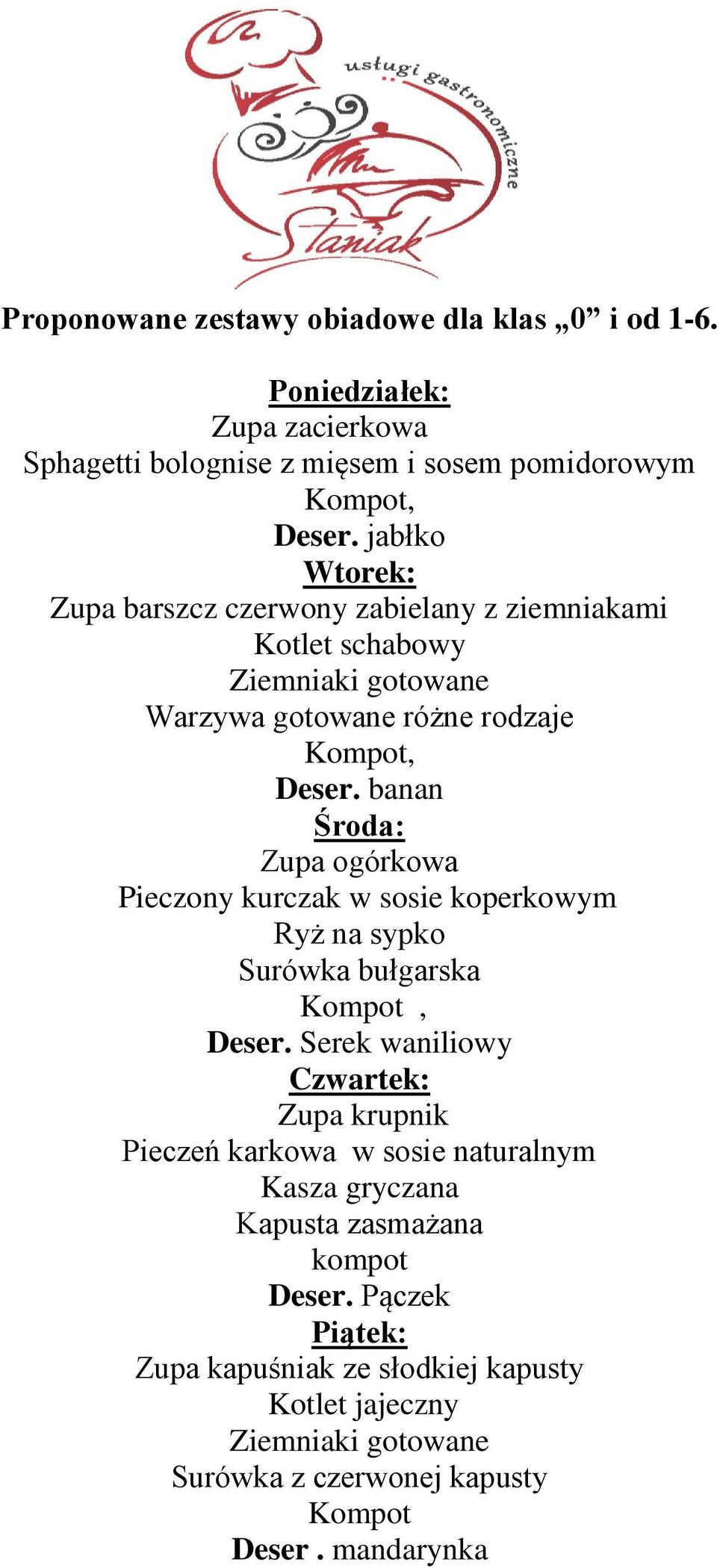 banan Zupa ogórkowa Pieczony kurczak w sosie koperkowym Ryż na sypko Surówka bułgarska, Deser.