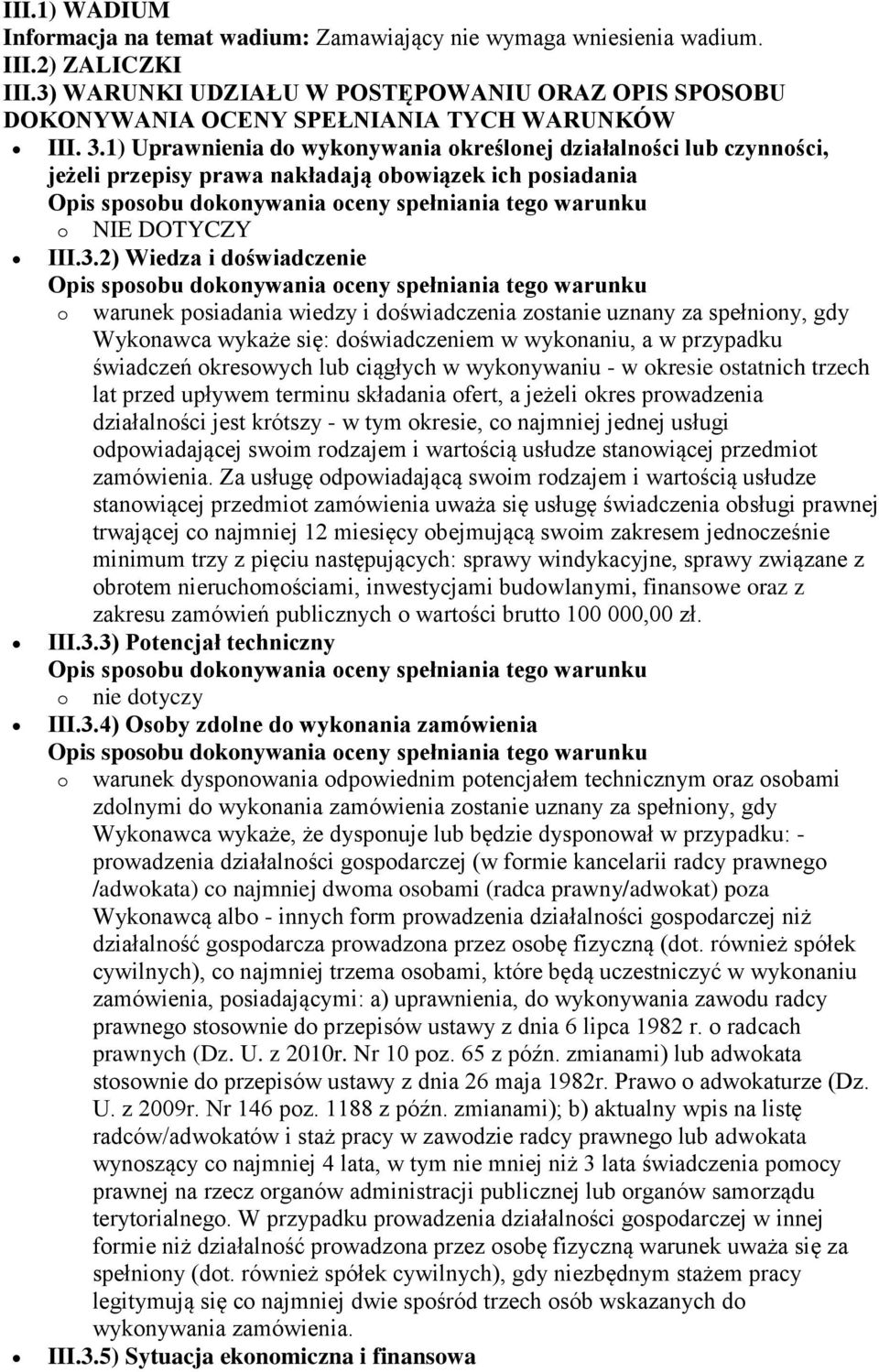 1) Uprawnienia do wykonywania określonej działalności lub czynności, jeżeli przepisy prawa nakładają obowiązek ich posiadania o NIE DOTYCZY III.3.