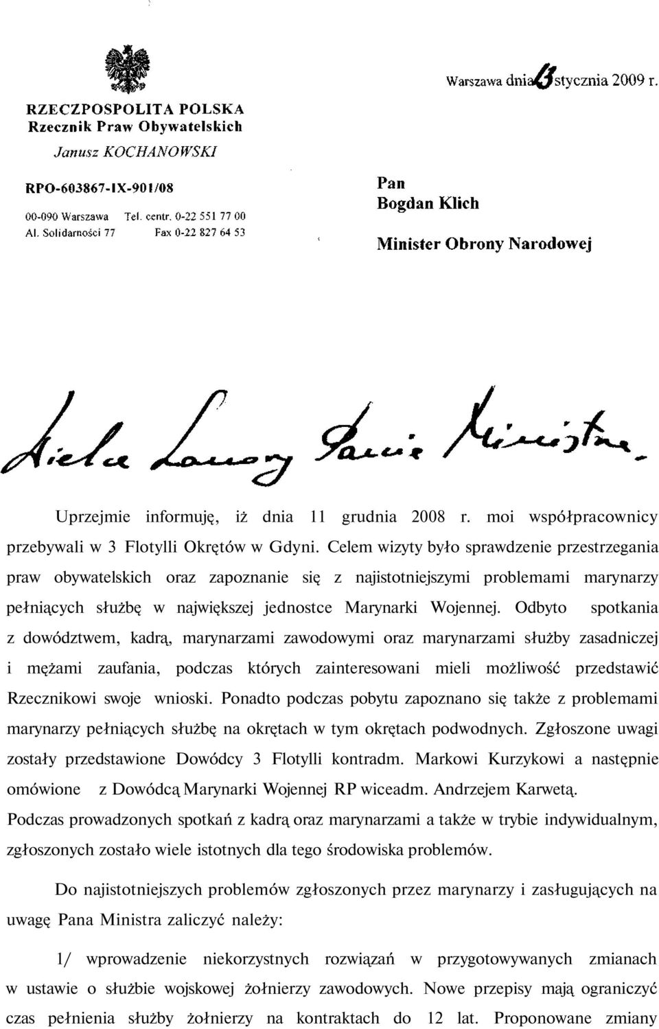 Odbyto spotkania z dowództwem, kadrą, marynarzami zawodowymi oraz marynarzami służby zasadniczej i mężami zaufania, podczas których zainteresowani mieli możliwość przedstawić Rzecznikowi swoje