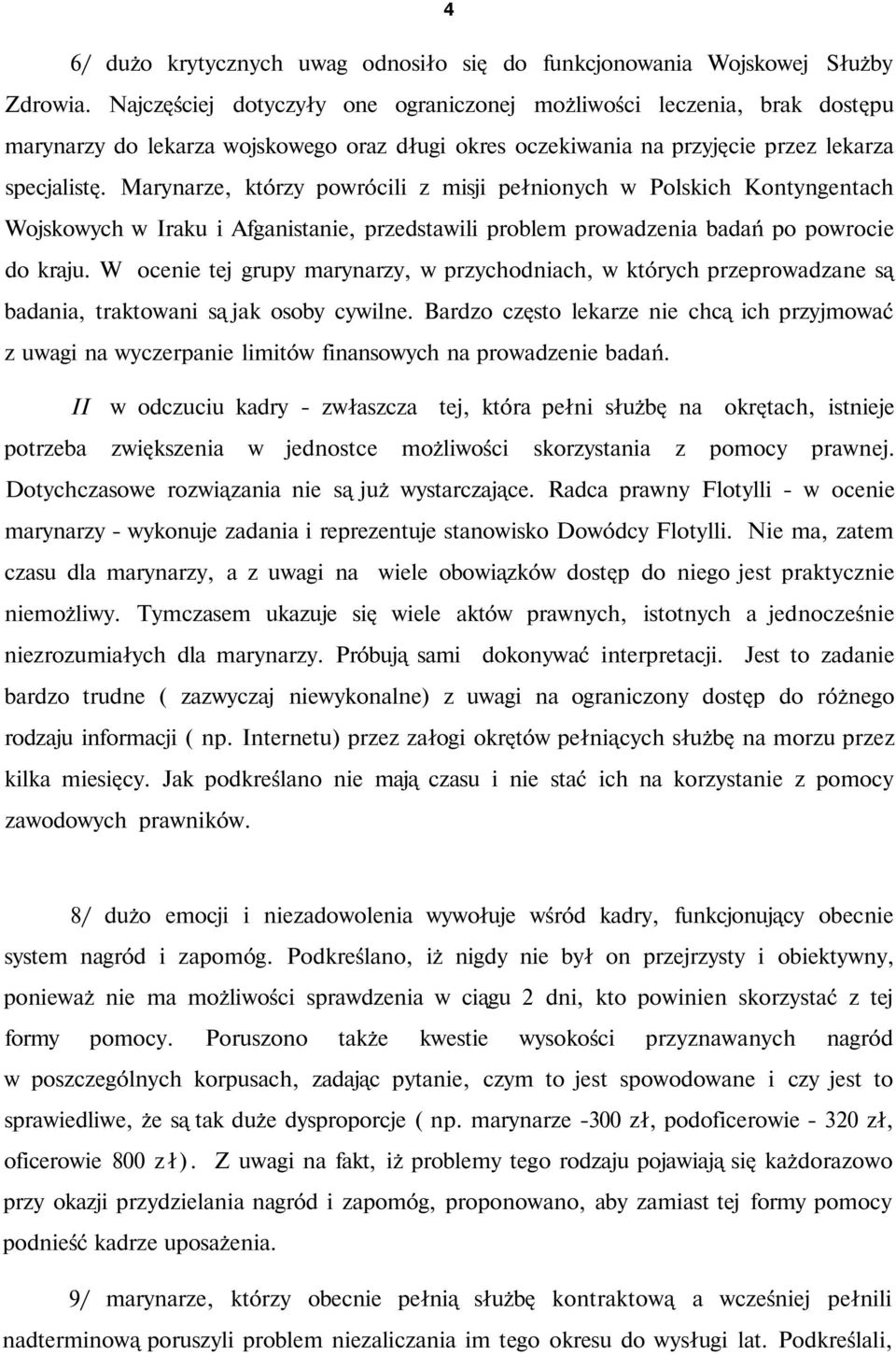 Marynarze, którzy powrócili z misji pełnionych w Polskich Kontyngentach Wojskowych w Iraku i Afganistanie, przedstawili problem prowadzenia badań po powrocie do kraju.