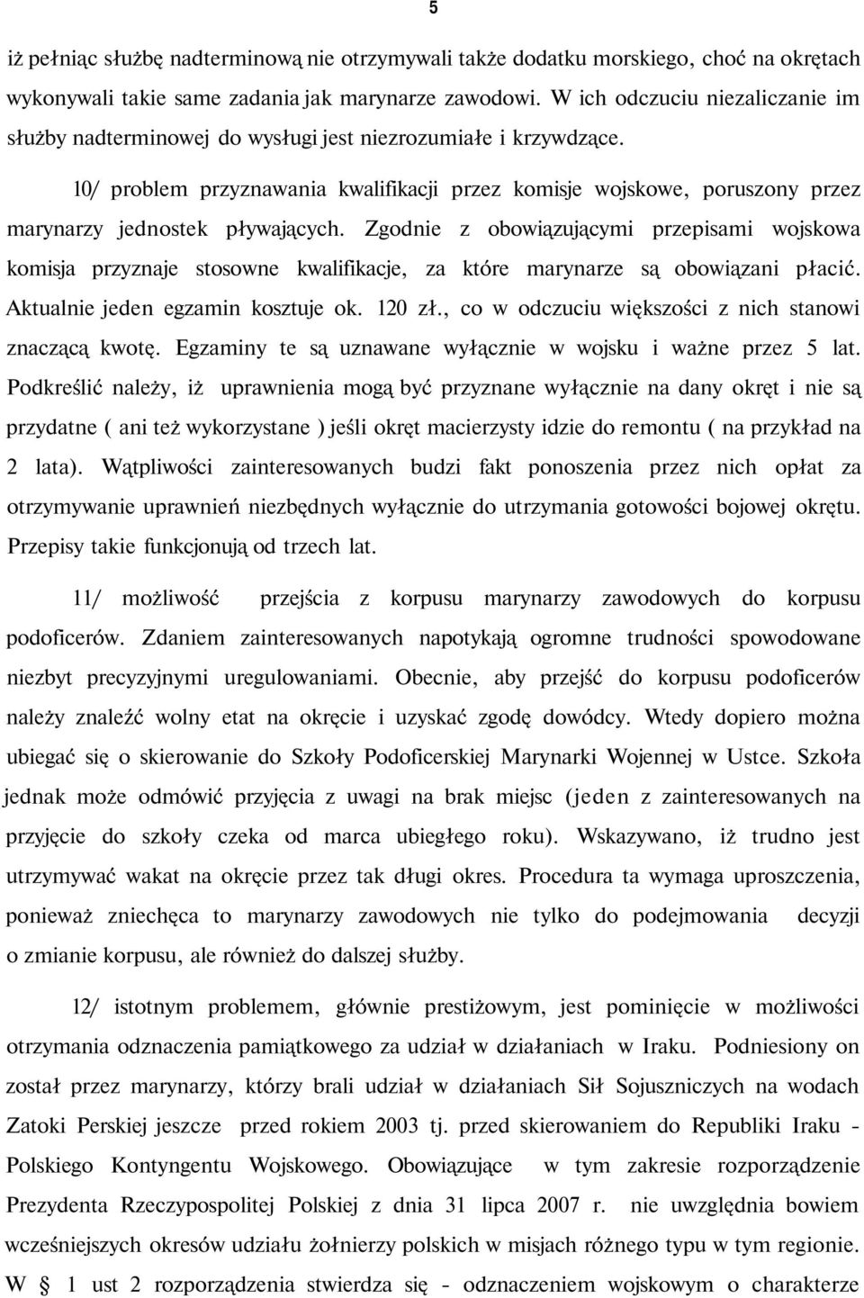 10/ problem przyznawania kwalifikacji przez komisje wojskowe, poruszony przez marynarzy jednostek pływających.