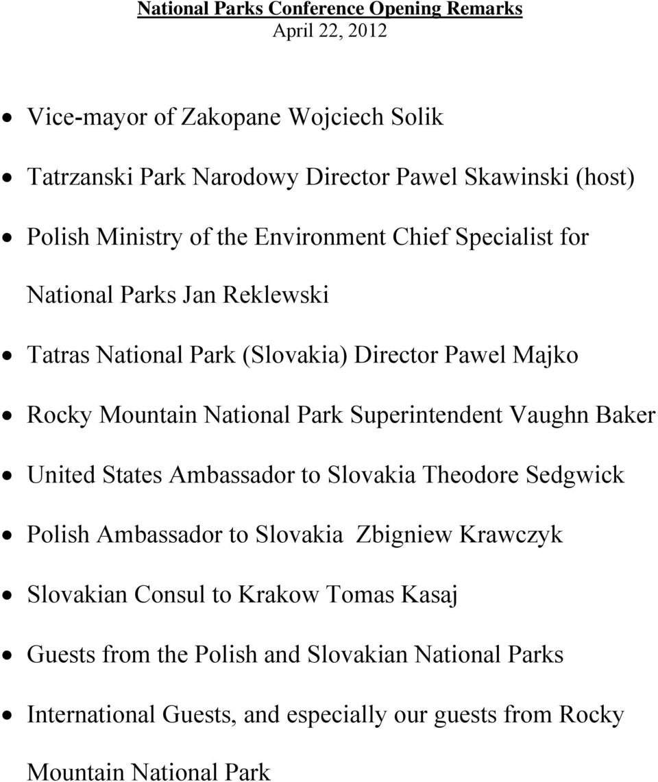 Superintendent Vaughn Baker United States Ambassador to Slovakia Theodore Sedgwick Polish Ambassador to Slovakia Zbigniew Krawczyk Slovakian