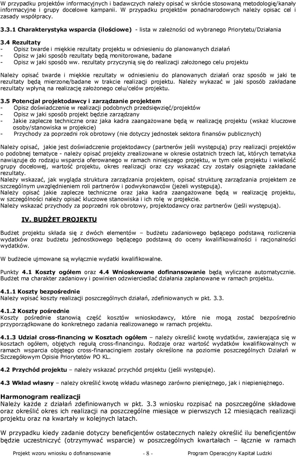 4 Rezultaty - Opisz twarde i miękkie rezultaty projektu w odniesieniu do planowanych działań - Opisz w jaki sposób rezultaty będą monitorowane, badane - Opisz w jaki sposób ww.