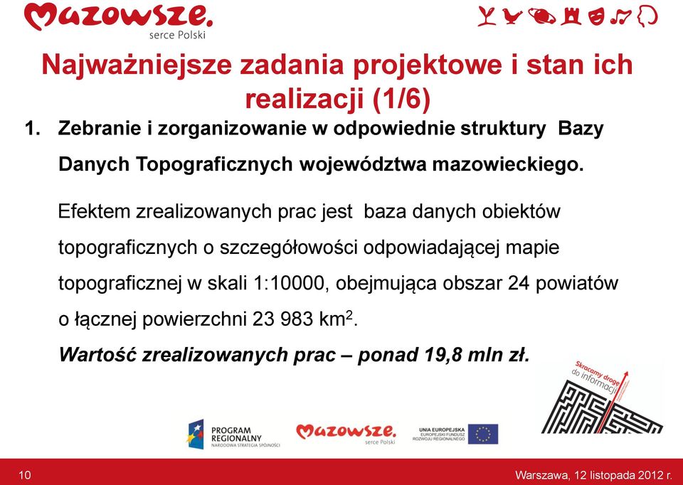 Efektem zrealizowanych prac jest baza danych obiektów topograficznych o szczegółowości odpowiadającej