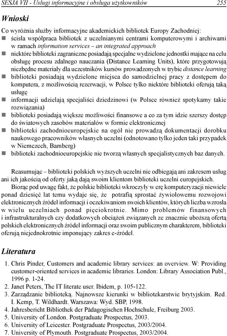 nauczania (Distance Learning Units), które przygotowują niezbędne materiały dla uczestników kursów prowadzonych w trybie distance learning biblioteki posiadają wydzielone miejsca do samodzielnej