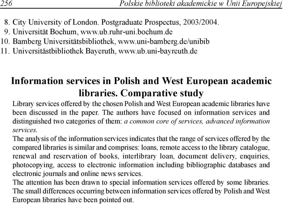 Comparative study Library services offered by the chosen Polish and West European academic libraries have been discussed in the paper.