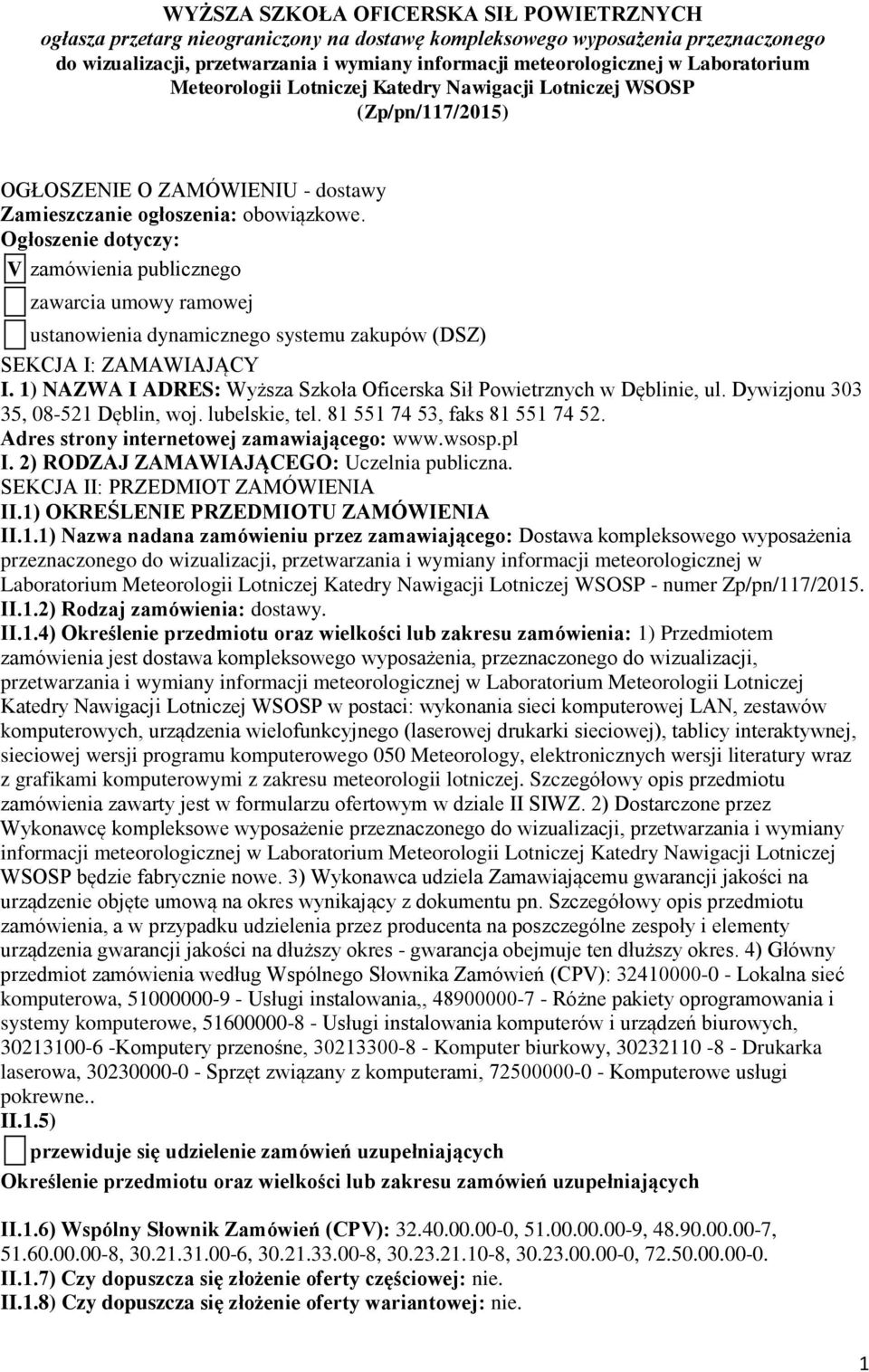 Ogłoszenie dotyczy: V zamówienia publicznego zawarcia umowy ramowej ustanowienia dynamicznego systemu zakupów (DSZ) SEKCJA I: ZAMAWIAJĄCY I.