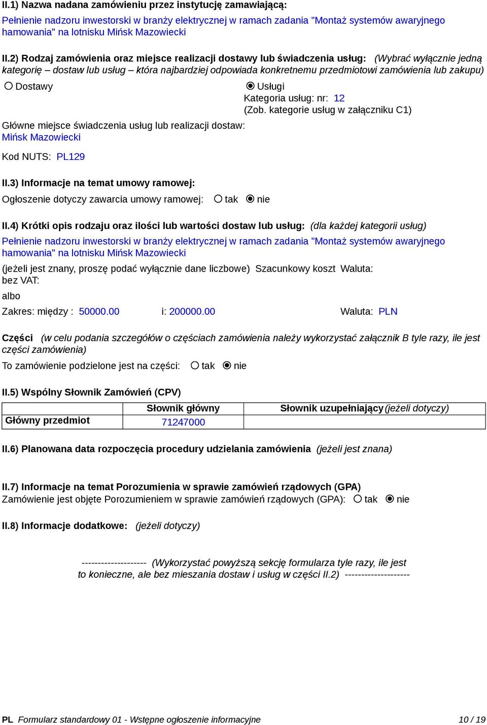 zakupu) Dostawy Usługi Kategoria usług: nr: 12 (Zob. kategorie usług w załączniku C1) Główne miejsce świadczenia usług lub realizacji dostaw: Mińsk Mazowiecki Kod NUTS: PL129 II.