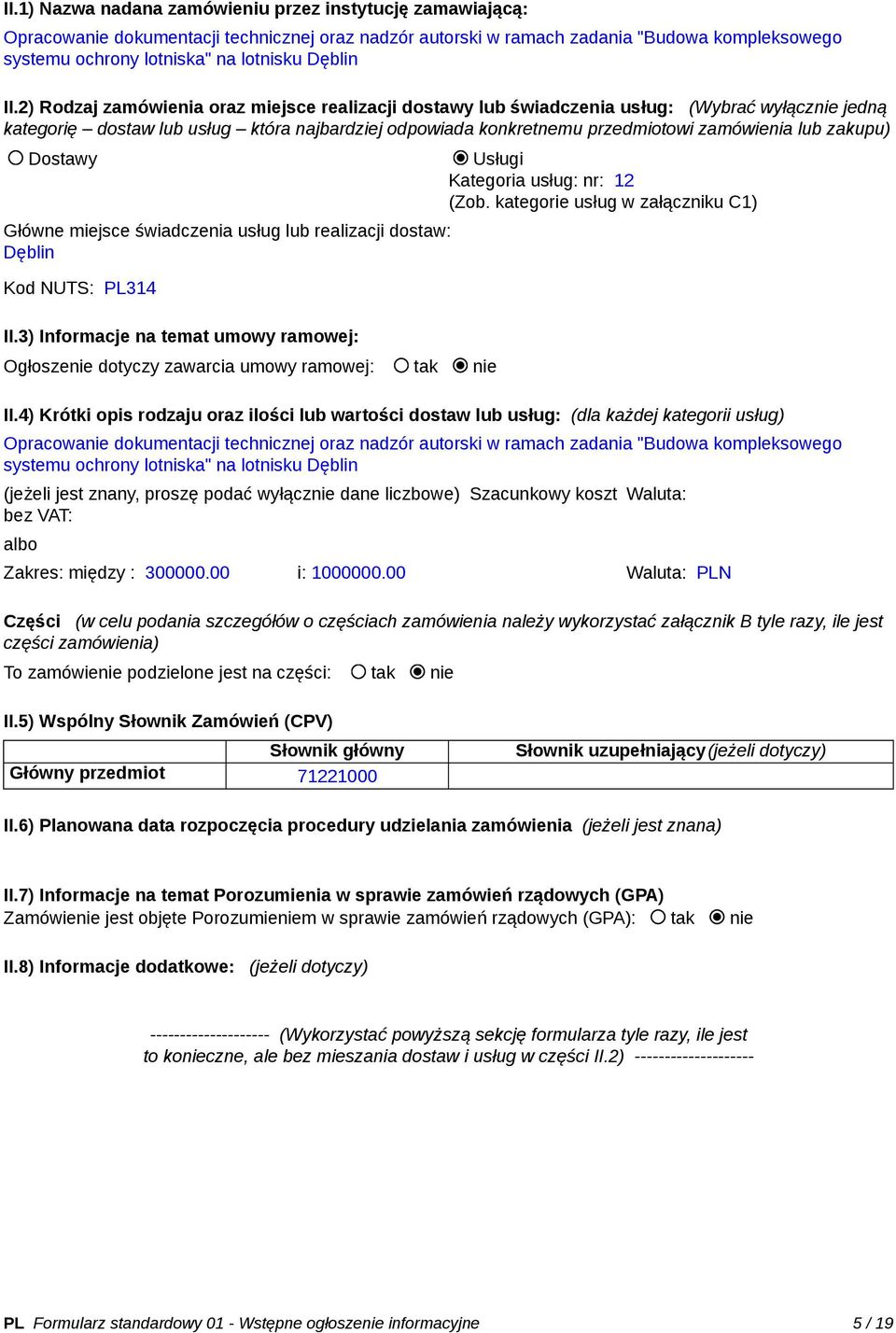 2) Rodzaj zamówienia oraz miejsce realizacji dostawy lub świadczenia usług: (Wybrać wyłącznie jedną kategorię dostaw lub usług która najbardziej odpowiada konkretnemu przedmiotowi zamówienia lub