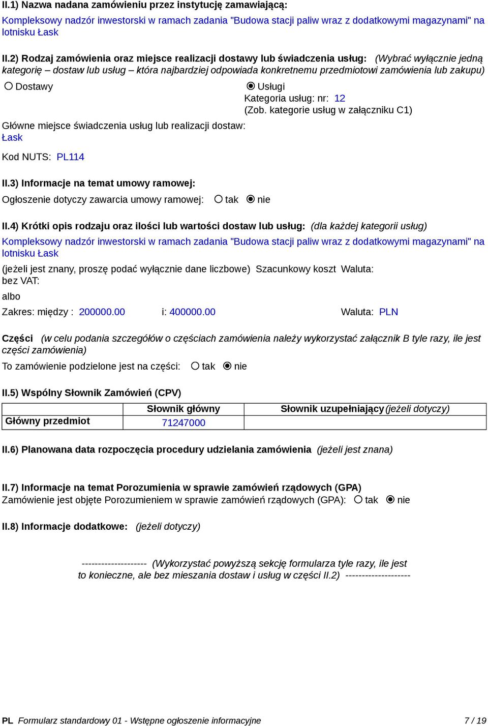 zakupu) Dostawy Usługi Kategoria usług: nr: 12 (Zob. kategorie usług w załączniku C1) Główne miejsce świadczenia usług lub realizacji dostaw: Łask Kod NUTS: PL114 II.