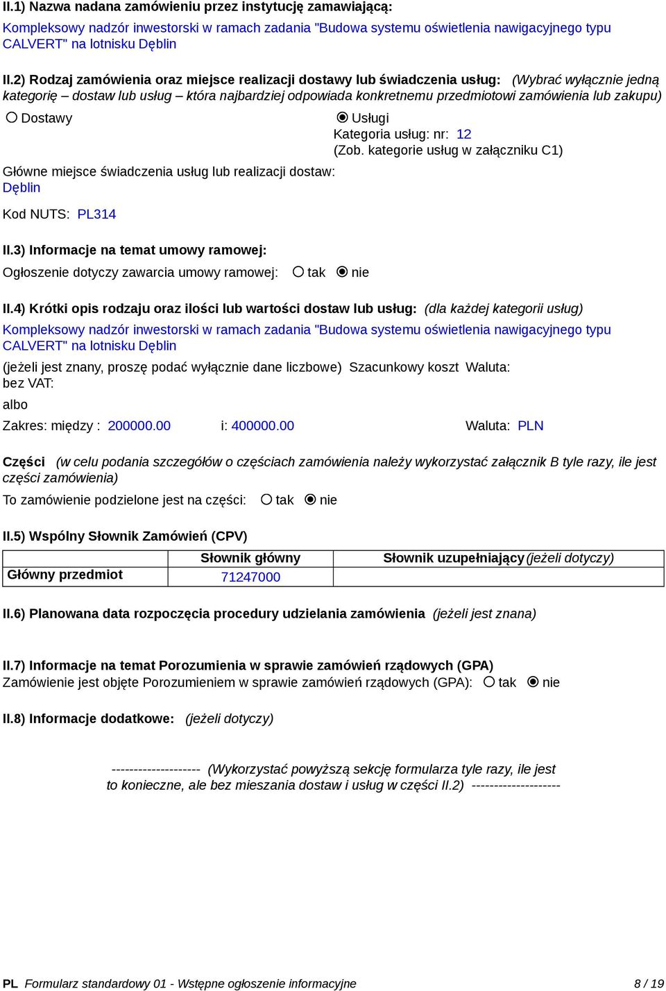 zakupu) Dostawy Usługi Kategoria usług: nr: 12 (Zob. kategorie usług w załączniku C1) Główne miejsce świadczenia usług lub realizacji dostaw: Dęblin Kod NUTS: PL314 II.