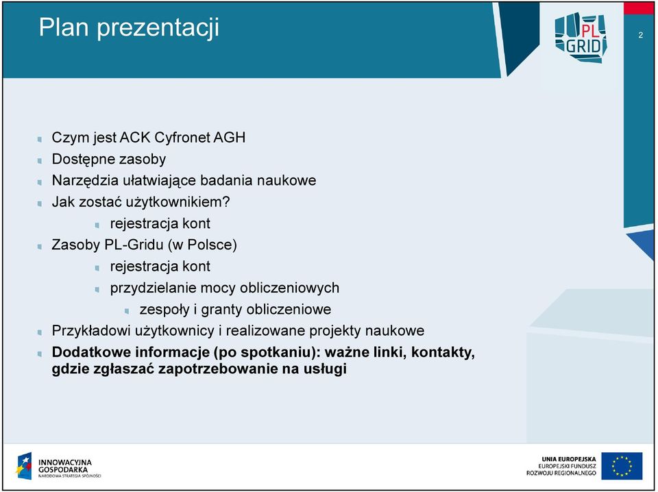 rejestracja kont Zasoby PL-Gridu (w Polsce) rejestracja kont przydzielanie mocy obliczeniowych