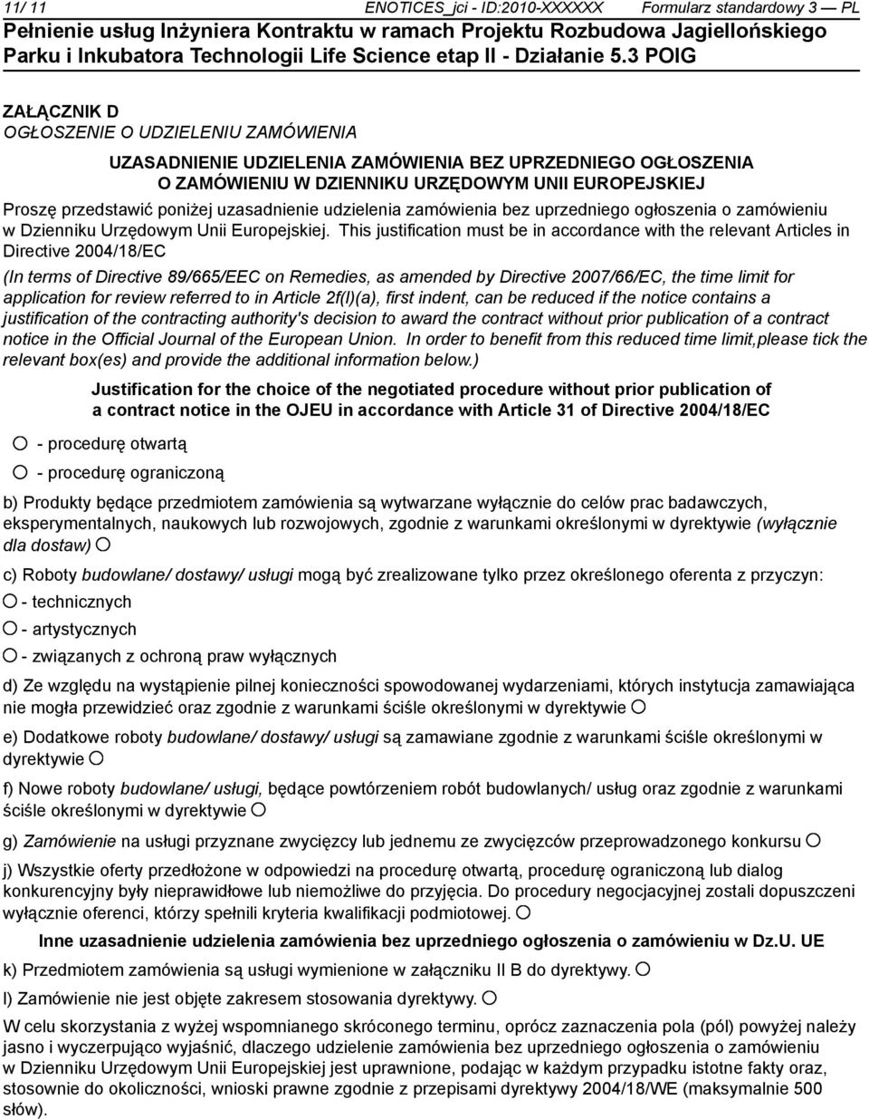 This justification must be in accordance with the relevant Articles in Directive 2004/18/EC (In terms of Directive 89/665/EEC on Remedies, as amended by Directive 2007/66/EC, the time limit for
