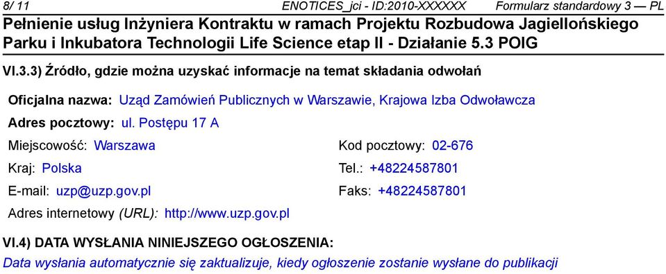3) Źródło, gdzie można uzyskać informacje na temat składania odwołań Oficjalna nazwa: Uząd Zamówień Publicznych w Warszawie, Krajowa Izba