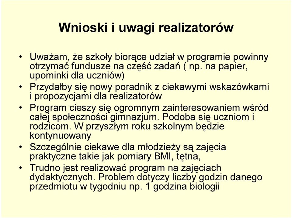 zainteresowaniem wśród całej społeczności gimnazjum. Podoba się uczniom i rodzicom.