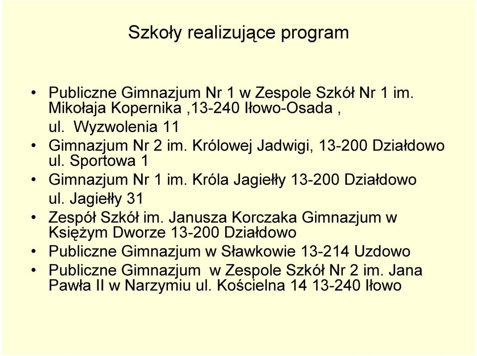 Króla Jagiełły 13-200 Działdowo ul. Jagiełły 31 Zespół Szkół im.