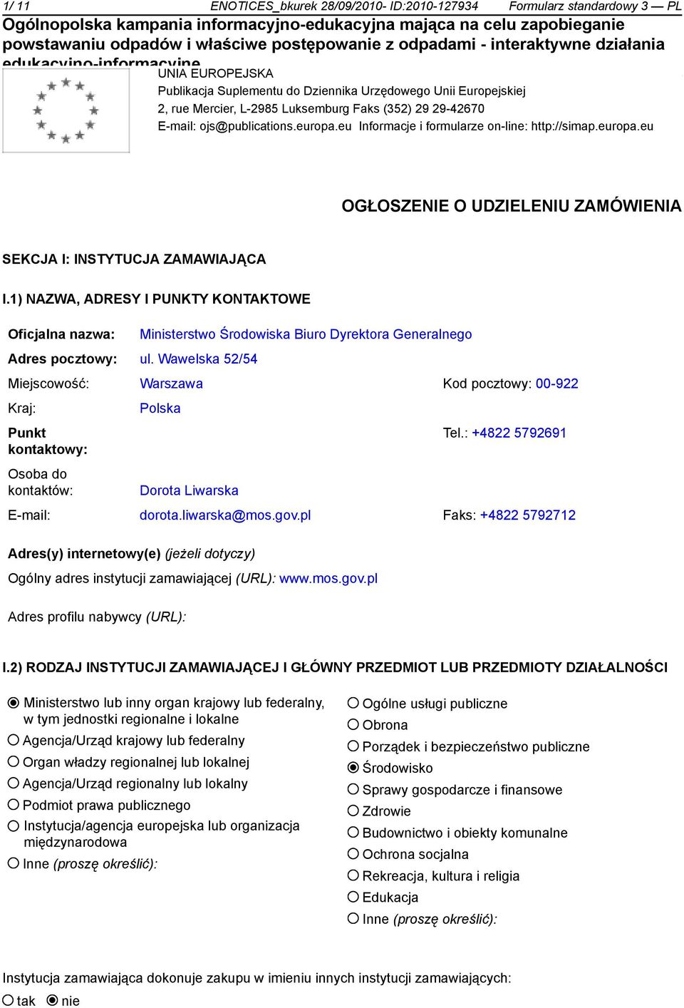 1) NAZWA, ADRESY I PUNKTY KONTAKTOWE Oficjalna nazwa: Ministerstwo Środowiska Biuro Dyrektora Generalnego Adres pocztowy: ul.