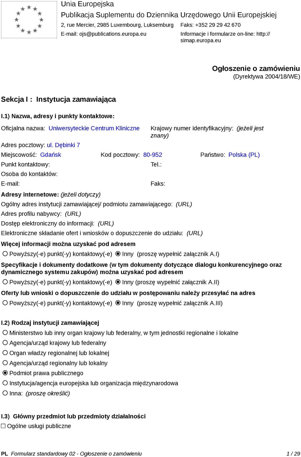 1) Nazwa, adresy i punkty kontaktowe: Oficjalna nazwa: Uniwersyteckie Centrum Kliniczne Adres pocztowy: ul.