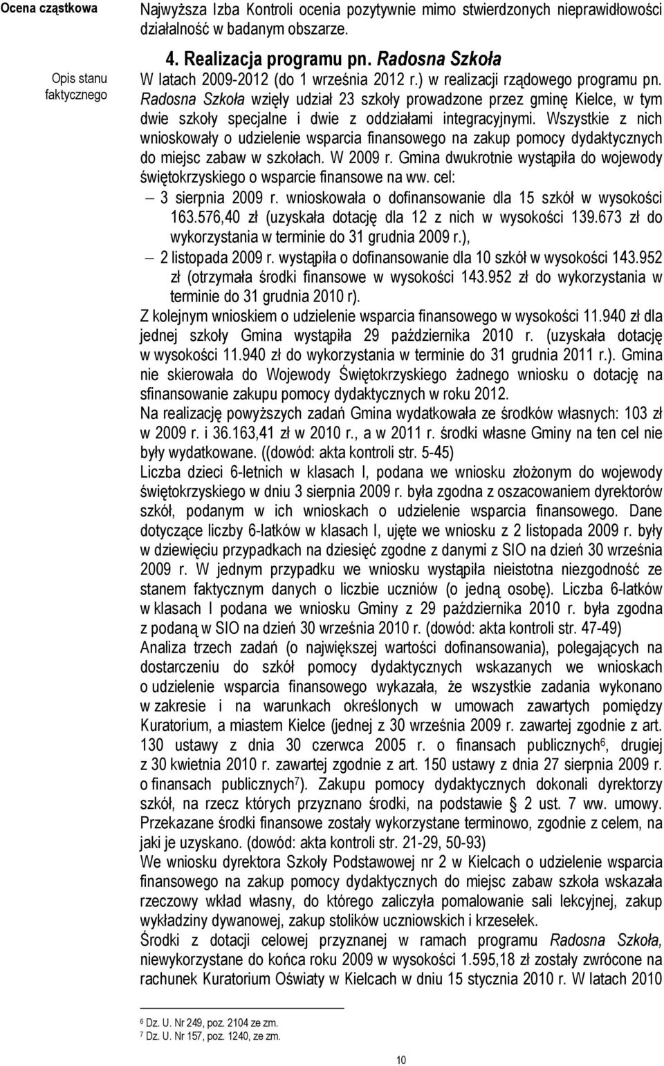 Radosna Szkoła wzięły udział 23 szkoły prowadzone przez gminę Kielce, w tym dwie szkoły specjalne i dwie z oddziałami integracyjnymi.