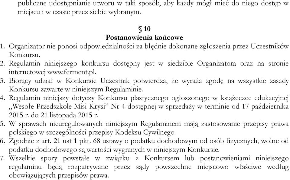 Regulamin niniejszego konkursu dostępny jest w siedzibie Organizatora oraz na stronie internetowej www.ferment.pl. 3.