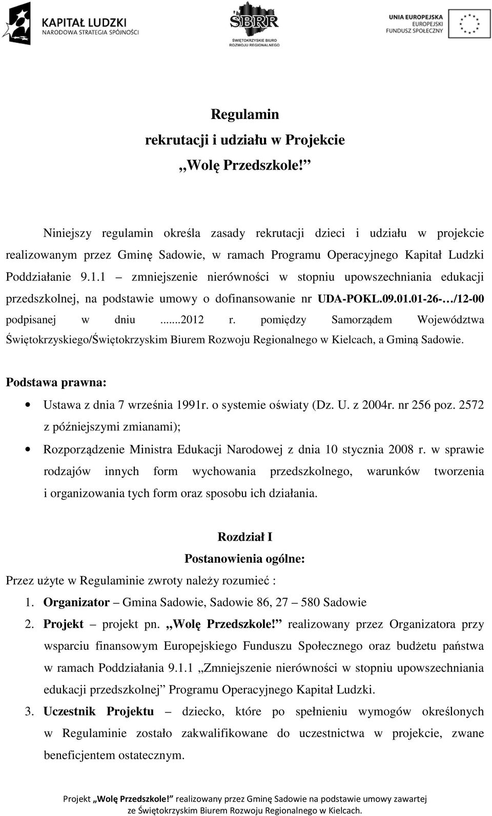 1 zmniejszenie nierówności w stopniu upowszechniania edukacji przedszkolnej, na podstawie umowy o dofinansowanie nr UDA-POKL.09.01.01-26- /12-00 podpisanej w dniu...2012 r.